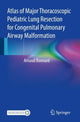 Book cover of: Atlas of Major Thoracoscopic Pediatric Lung Resection for Congenital Pulmonary Airway Malformation. By: Arnaud Bonnard