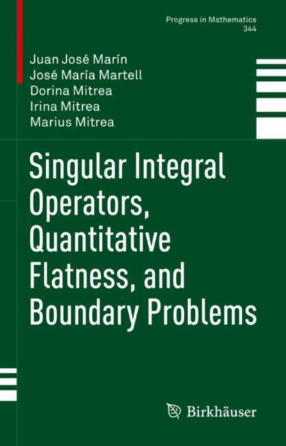 Book cover of: Singular Integral Operators, Quantitative Flatness, and Boundary Problems. By: Juan José Marín