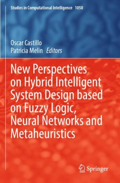 Book cover of: New Perspectives on Hybrid Intelligent System Design based on Fuzzy Logic, Neural Networks and Metaheuristics. By: Oscar Castillo