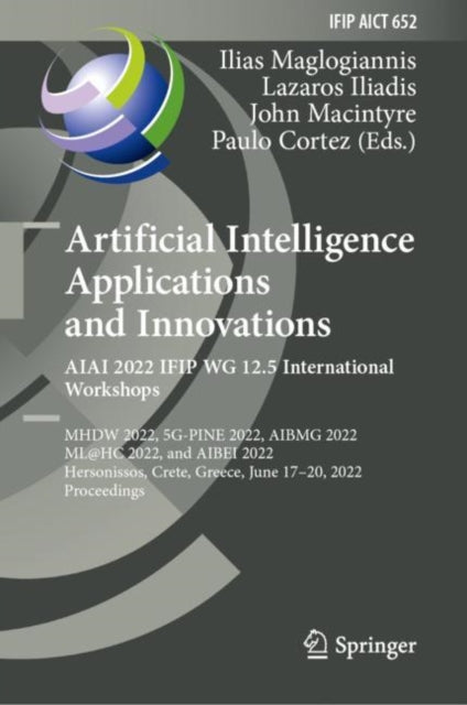 Book cover of: Artificial Intelligence Applications and Innovations. AIAI 2022 IFIP WG 12.5 International Workshops. By: Ilias Maglogiannis