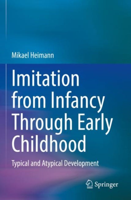 Book cover of: Imitation from Infancy Through Early Childhood. By: Mikael Heimann