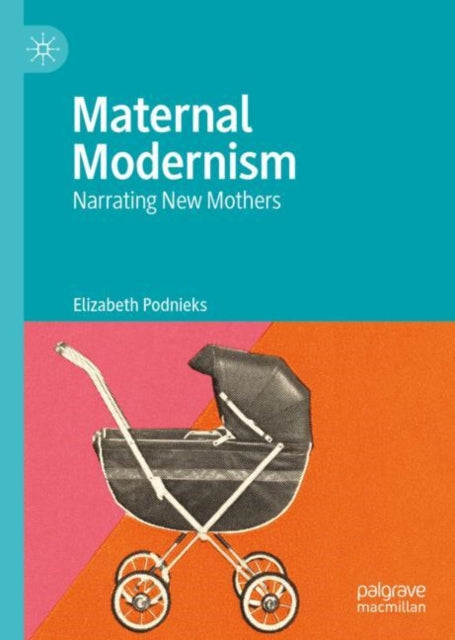 Book cover of: Maternal Modernism. By: Elizabeth Podnieks