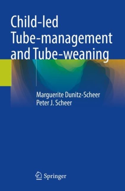 Book cover of: Child-led Tube-management and Tube-weaning. By: Marguerite Dunitz-Scheer