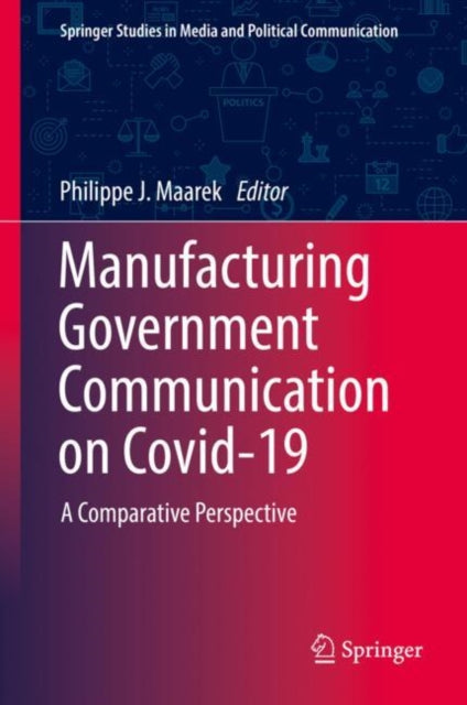 Book cover of: Manufacturing Government Communication on Covid-19. By: Philippe J. Maarek