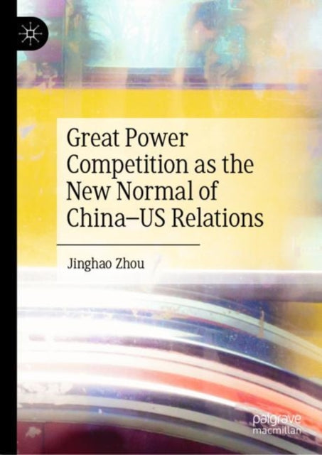 Book cover of: Great Power Competition as the New Normal of China–US Relations. By: Jinghao Zhou