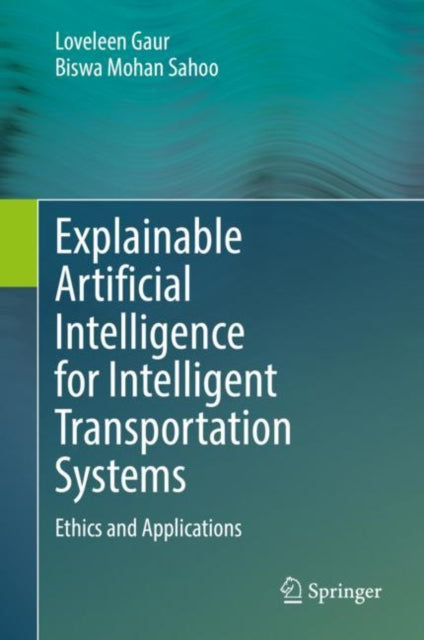 Book cover of: Explainable Artificial Intelligence for Intelligent Transportation Systems. By: Loveleen Gaur