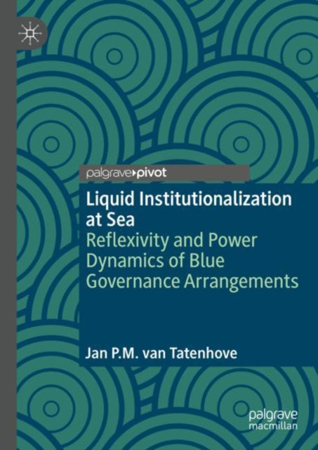 Book cover of: Liquid Institutionalization at Sea. By: Jan P. M. van Tatenhove