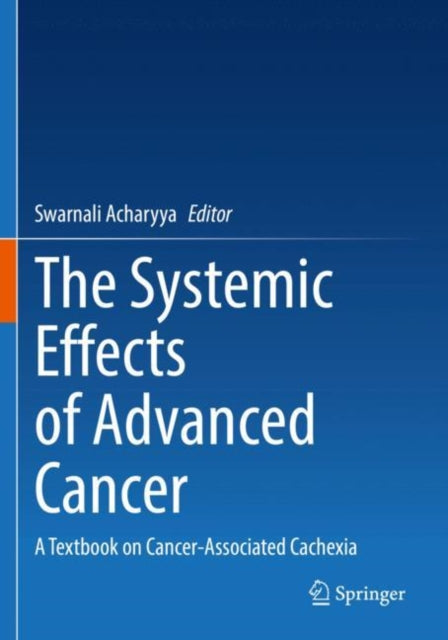 Book cover of: Systemic Effects of Advanced Cancer. By: Swarnali Acharyya