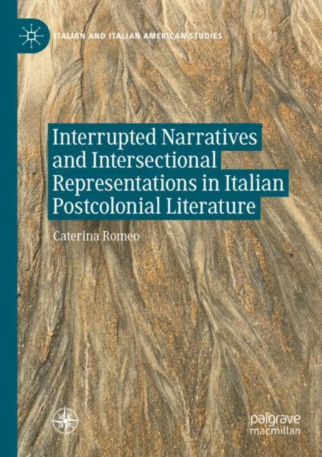 Book cover of: Interrupted Narratives and Intersectional Representations in Italian Postcolonial Literature. By: Caterina Romeo