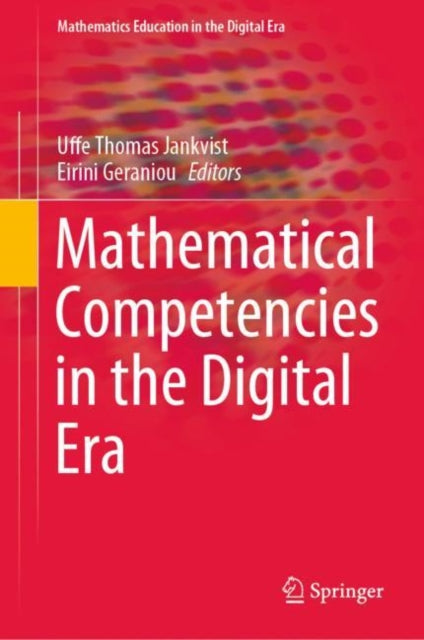 Book cover of: Mathematical Competencies in the Digital Era. By: Uffe Thomas Jankvist