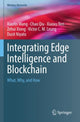 Book cover of: Integrating Edge Intelligence and Blockchain. By: Xiaofei Wang