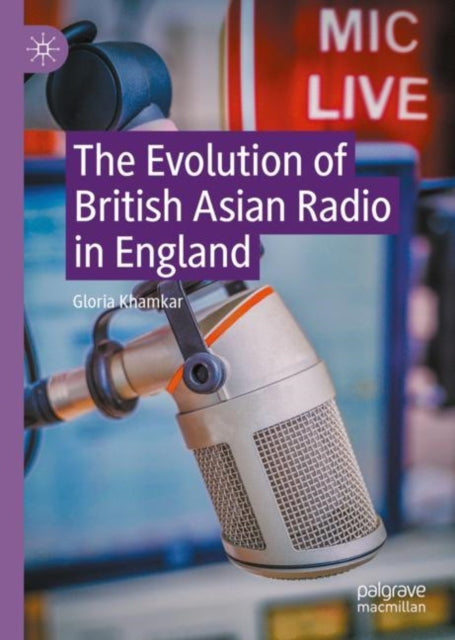 Book cover of: Evolution of British Asian Radio in England. By: Gloria Khamkar