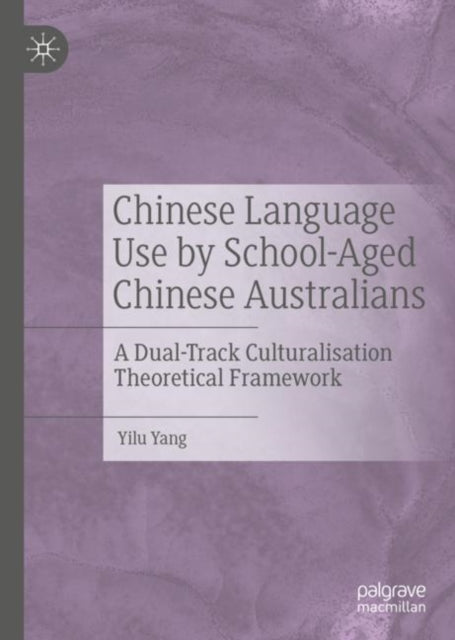 Book cover of: Chinese Language Use by School-Aged Chinese Australians. By: Yilu Yang
