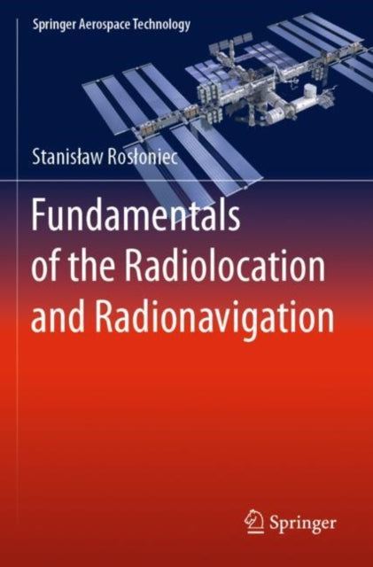 Book cover of: Fundamentals of the Radiolocation and Radionavigation. By: Stanisław Rosłoniec