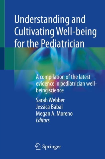 Book cover of: Understanding and Cultivating Well-being for the Pediatrician. By: Sarah Webber