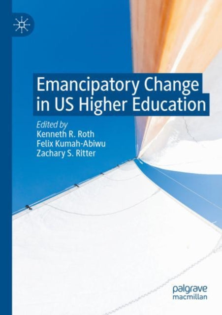 Book cover of: Emancipatory Change in US Higher Education. By: Kenneth R. Roth