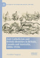 Book cover of: Anti-Catholicism and British Identities in Britain, Canada and Australia, 1880s-1920s. By: Geraldine Vaughan