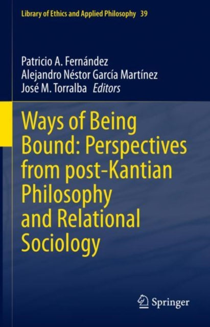 Book cover of: Ways of Being Bound: Perspectives from post-Kantian Philosophy and Relational Sociology. By: Patricio A. Fernández