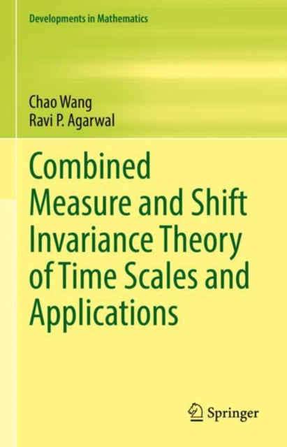 Book cover of: Combined Measure and Shift Invariance Theory of Time Scales and Applications. By: Chao Wang