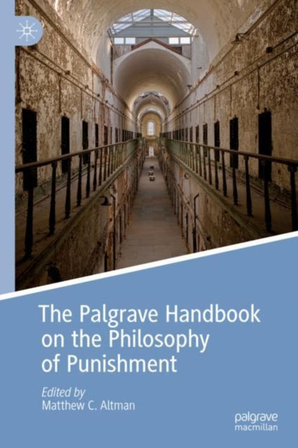 Book cover of: Palgrave Handbook on the Philosophy of Punishment. By: Matthew C. Altman