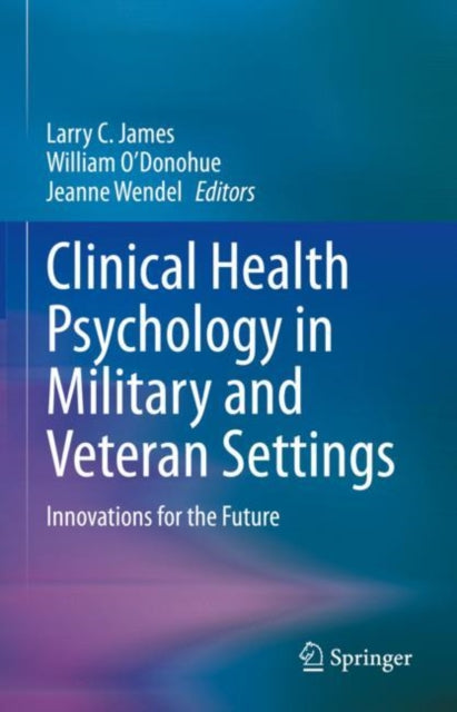 Book cover of: Clinical Health Psychology in Military and Veteran Settings. By: Larry C. James