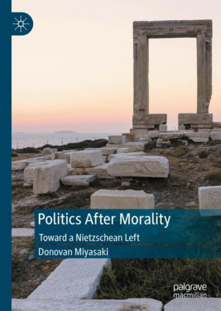 Book cover of: Politics After Morality. By: Donovan Miyasaki