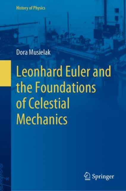 Book cover of: Leonhard Euler and the Foundations of Celestial Mechanics. By: Dora Musielak