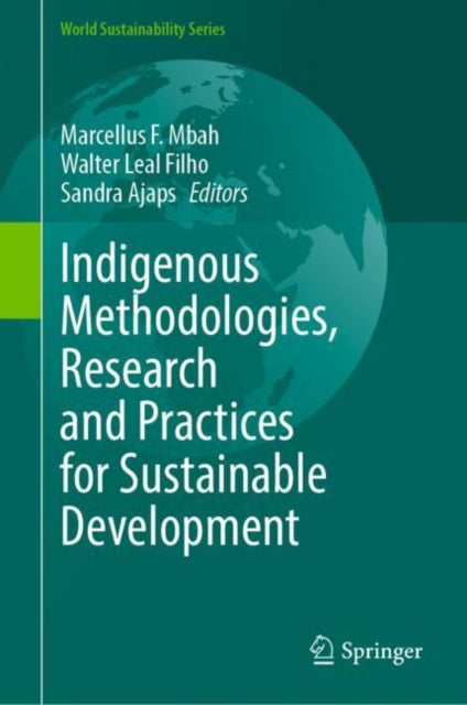 Book cover of: Indigenous Methodologies, Research and Practices for Sustainable Development. By: Marcellus F. Mbah