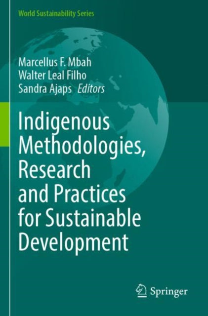 Book cover of: Indigenous Methodologies, Research and Practices for Sustainable Development. By: Marcellus F. Mbah