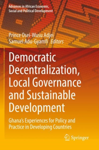 Book cover of: Democratic Decentralization, Local Governance and Sustainable Development. By: Prince Osei-Wusu Adjei