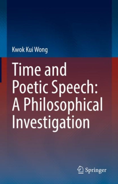 Book cover of: Time and Poetic Speech: A Philosophical Investigation. By: Kwok-Kui Wong