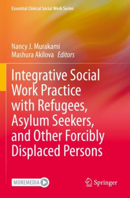 Book cover of: Integrative Social Work Practice with Refugees, Asylum Seekers, and Other Forcibly Displaced Persons. By: Nancy J. Murakami