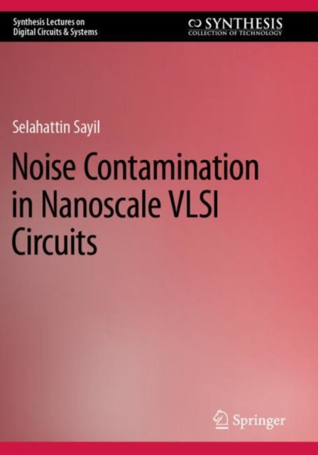 Book cover of: Noise Contamination in Nanoscale VLSI Circuits. By: Selahattin Sayil