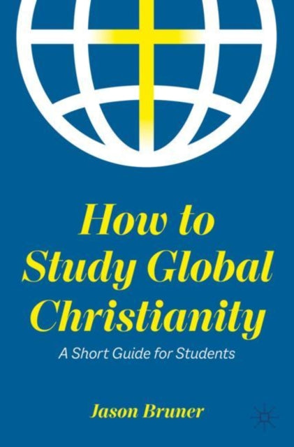 Book cover of: How to Study Global Christianity. By: Jason Bruner