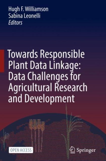 Book cover of: Towards Responsible Plant Data Linkage: Data Challenges for Agricultural Research and Development. By: Sabina Leonelli