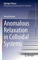 Book cover of: Anomalous Relaxation in Colloidal Systems. By: Avinash Kumar