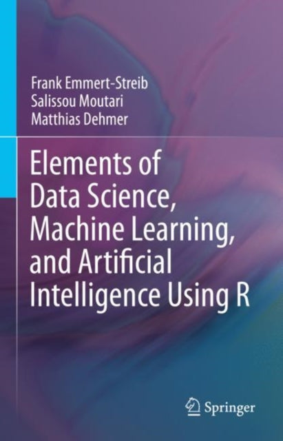 Book cover of: Elements of Data Science, Machine Learning, and Artificial Intelligence Using R. By: Frank Emmert-Streib