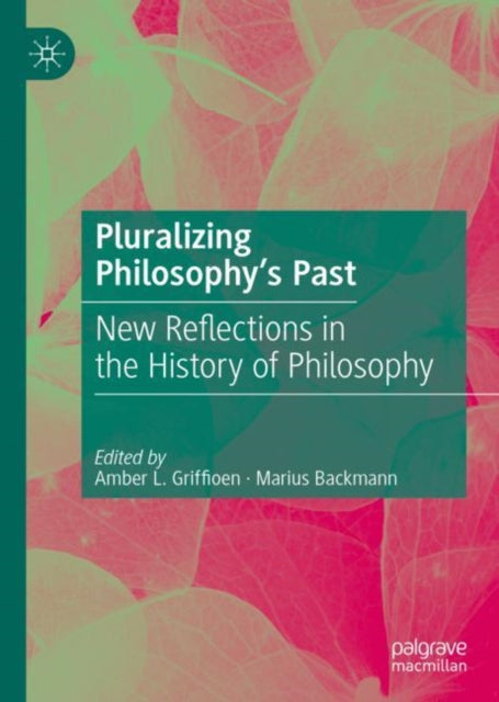 Book cover of: Pluralizing Philosophy’s Past. By: Amber L. Griffioen