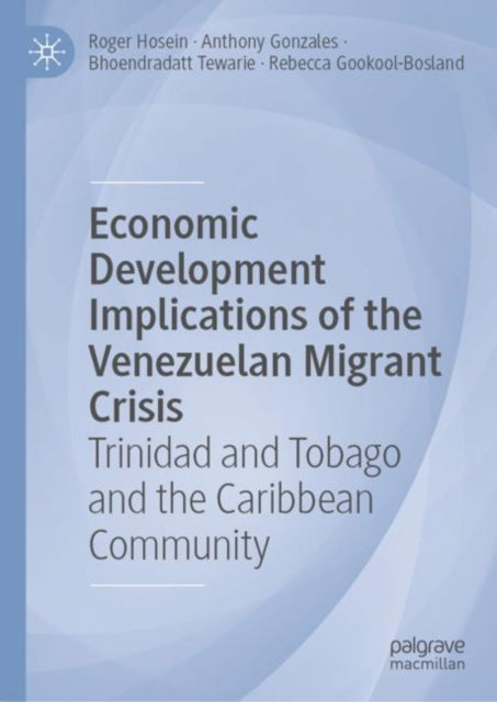 Book cover of: Economic Development Implications of the Venezuelan Migrant Crisis. By: Roger Hosein