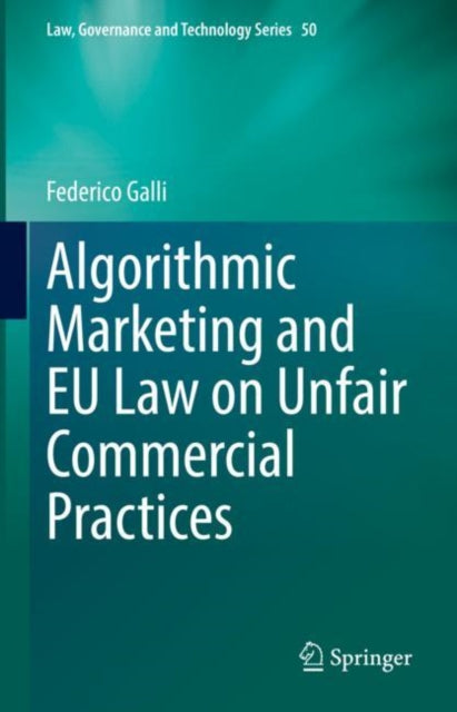 Book cover of: Algorithmic Marketing and EU Law on Unfair Commercial Practices. By: Federico Galli