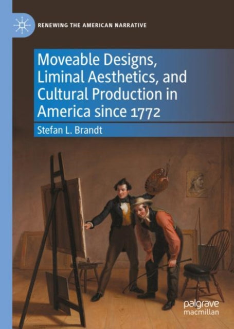 Book cover of: Moveable Designs, Liminal Aesthetics, and Cultural Production in America since 1772. By: Stefan L. Brandt