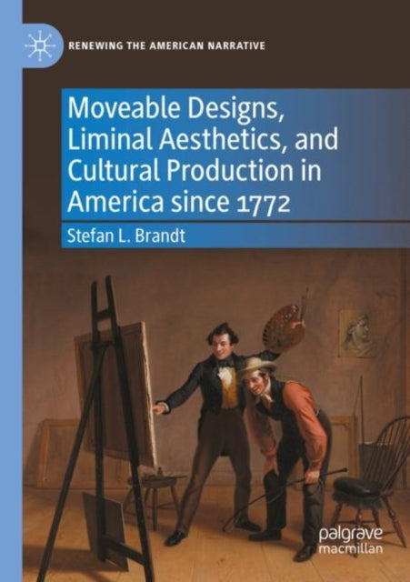 Book cover of: Moveable Designs, Liminal Aesthetics, and Cultural Production in America since 1772. By: Stefan L. Brandt