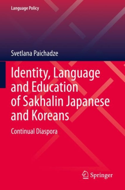 Book cover of: Identity, Language and Education of Sakhalin Japanese and Koreans. By: Svetlana Paichadze