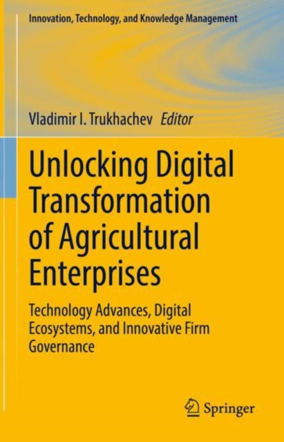 Book cover of: Unlocking Digital Transformation of Agricultural Enterprises. By: Vladimir I. Trukhachev
