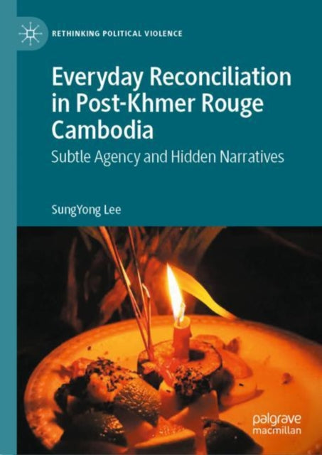 Book cover of: Everyday Reconciliation in Post-Khmer Rouge Cambodia. By: SungYong Lee