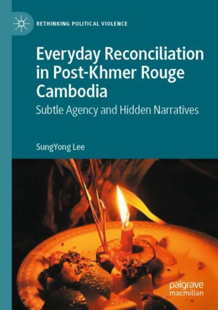 Book cover of: Everyday Reconciliation in Post-Khmer Rouge Cambodia. By: SungYong Lee