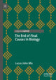 Book cover of: End of Final Causes in Biology. By: Lucas John Mix