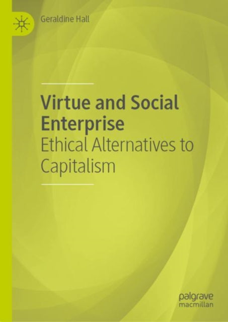Book cover of: Virtue and Social Enterprise. By: Geraldine Hall