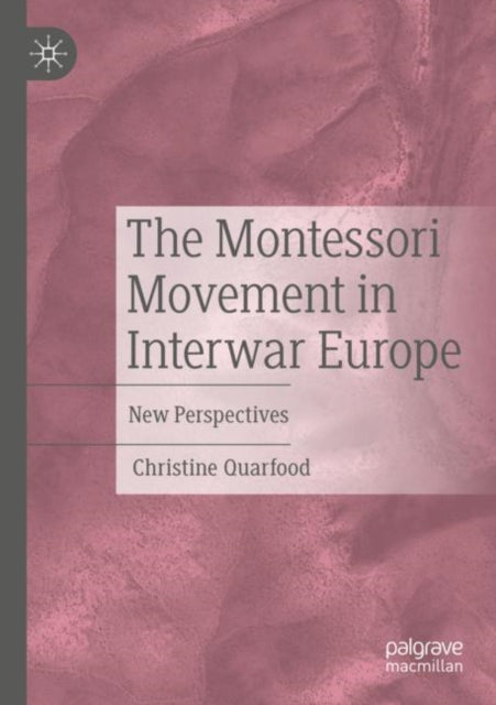 Book cover of: Montessori Movement in Interwar Europe. By: Christine Quarfood