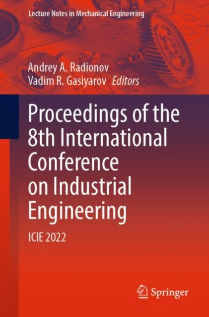 Book cover of: Proceedings of the 8th International Conference on Industrial Engineering. By: Andrey A. Radionov